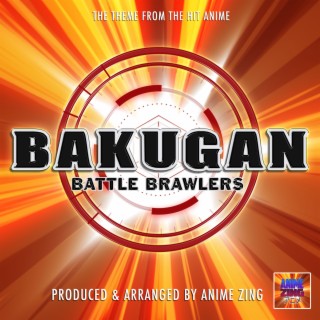 Bakugan Battle Brawlers Main Theme (From Bakugan Battle Brawlers) lyrics | Boomplay Music