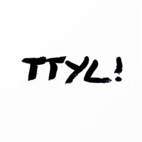 TTYL | Boomplay Music