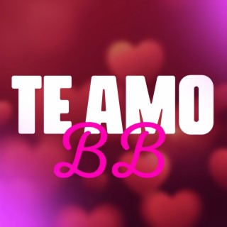 TE AMO BB