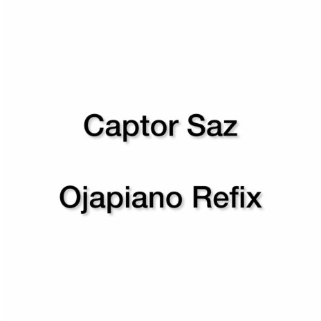 Captor Saz Ojapiano Refix Lyrics