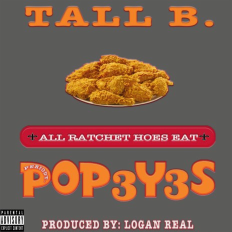All Ratchet Hoes Eat Pop3y3s ft. Tall B