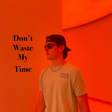 Dont waste my time