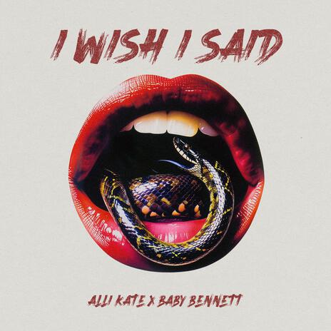 I WISH I SAID ft. Baby Bennett | Boomplay Music