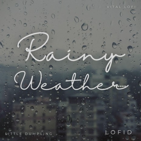 Rainy Weather ft. Little Dumpling & Vital Lofi | Boomplay Music