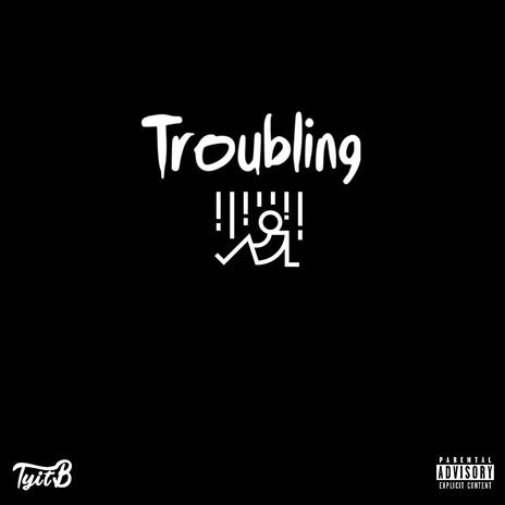 Troubling | Boomplay Music