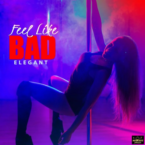 FEEL LIKE BAD ft. Elegant | Boomplay Music