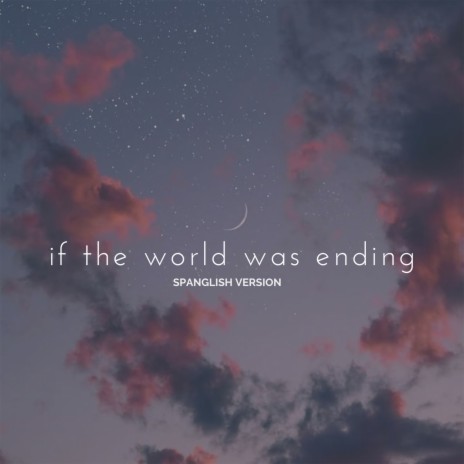 If the World Was Ending ft. Mougel & Fran Huaricapcha | Boomplay Music