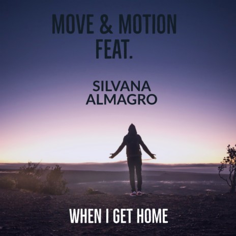 When I Get Home ft. Motion & Silvana Almagro | Boomplay Music