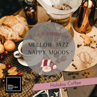 Mellow Jazz Nappy Moods:まったりお昼寝BGM - Holiday Coffee