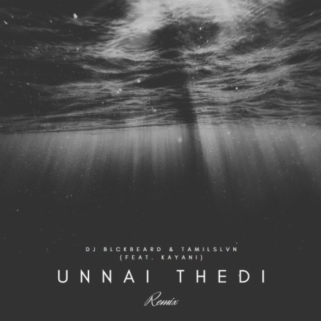 Unnai Thedi (DJ Blckbeard Remix) ft. DJ Blckbeard & Kayani | Boomplay Music