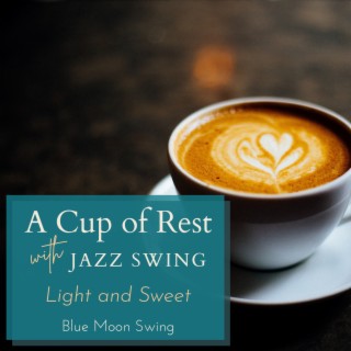 A Cup of Rest with Jazz Swing - Light and Sweet