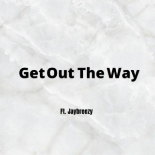 Get Out The Way (feat. Jaybreezy)