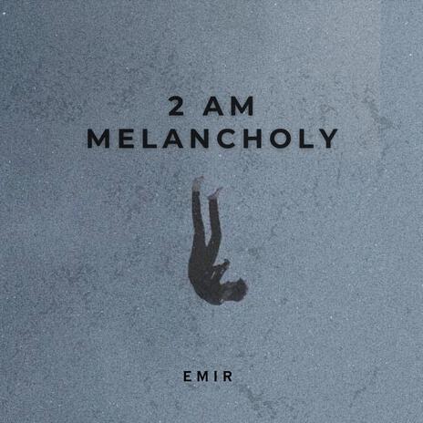 2 AM Melancholy | Boomplay Music