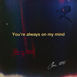 Youre Always On My Mind :)