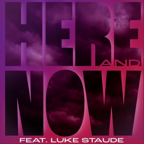 Here and Now (feat. Luke Staude) | Boomplay Music