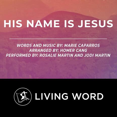 His Name Is Jesus ft. Marie Caparros, Rosalie Martin & Jodi Martin | Boomplay Music