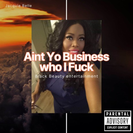 Ain't Yo Business who I Fuck | Boomplay Music