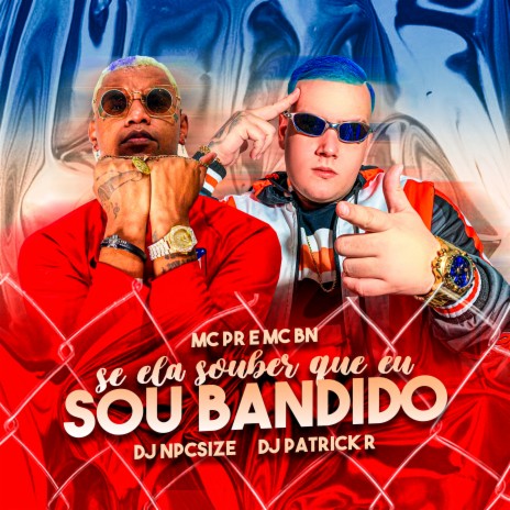 Se Ela Souber Que Eu Sou Bandido ft. MC BN, DJ PATRICK R & DJ npcsize | Boomplay Music