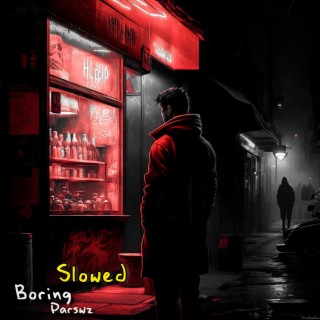 Boring - Slowed