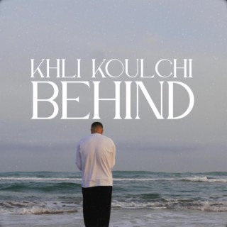 Khli koulchi BEHIND. lyrics | Boomplay Music