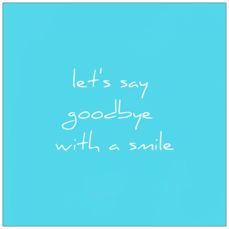 Let's Say Goodbye With a Smile | Boomplay Music