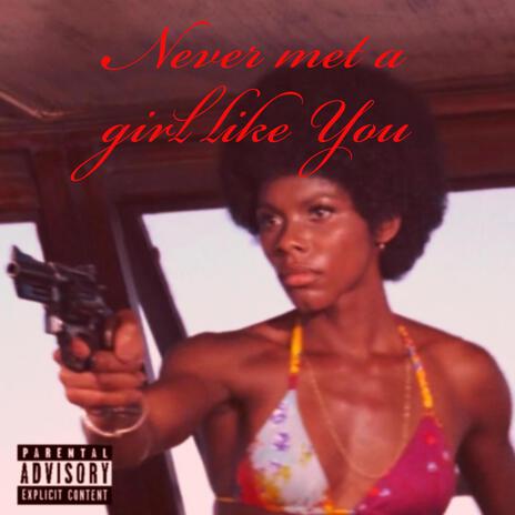 Never Met a Girl Like You | Boomplay Music