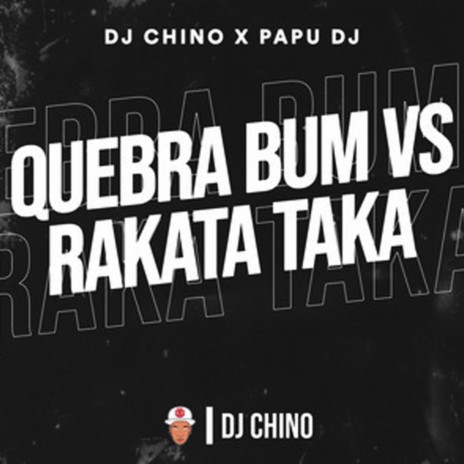 Quebra Bum Vs Rakata Taka ft. Papu DJ | Boomplay Music