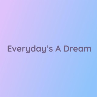 Everyday's A Dream