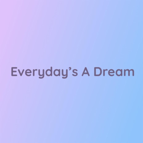 Everyday's A Dream | Boomplay Music