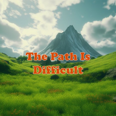 The Path Is Difficult | Boomplay Music