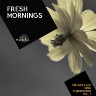 Fresh Mornings - Calmness and Soul Purification, Vol. 7