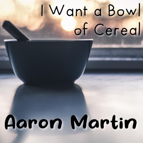 I Want a Bowl of Cereal