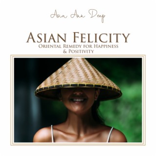 Asian Felicity: Oriental Remedy for Happiness & Positivity, Zen Meditation Music for Balance and Relaxation