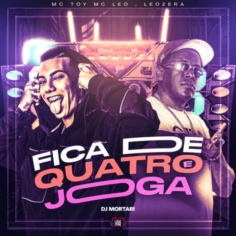 Fica de Quatro e Joga ft. DJ Mortari, LeoZera, Love Funk & Mc Leo | Boomplay Music