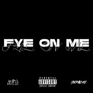 Fye on me