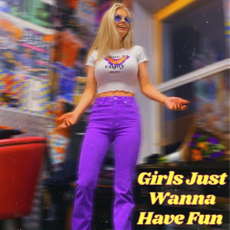 Girls Just Wanna Have Fun | Boomplay Music