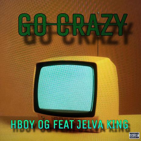 Go Crazy ft. Hboy Og | Boomplay Music