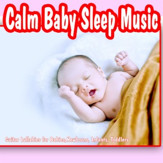 Calm Baby Sleep Music: Guitar Lullabies for Babies, Newborns, Infants, Toddlers