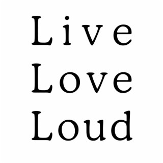 Live Love Loud