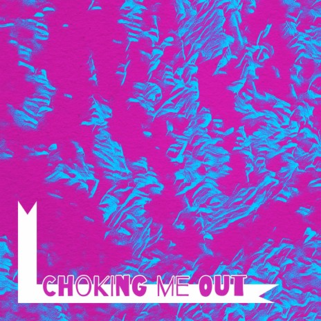 Choking Me Out | Boomplay Music
