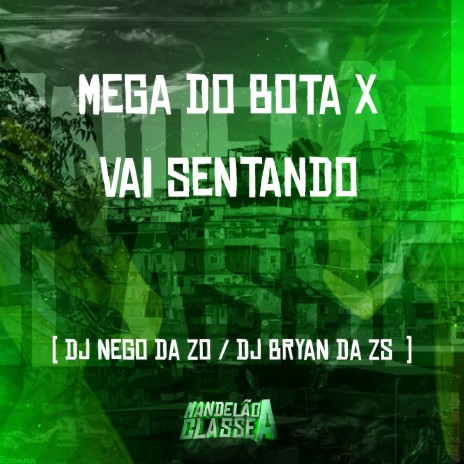 Mega do Bota X Vai Sentando ft. DJ Bryan da ZS | Boomplay Music