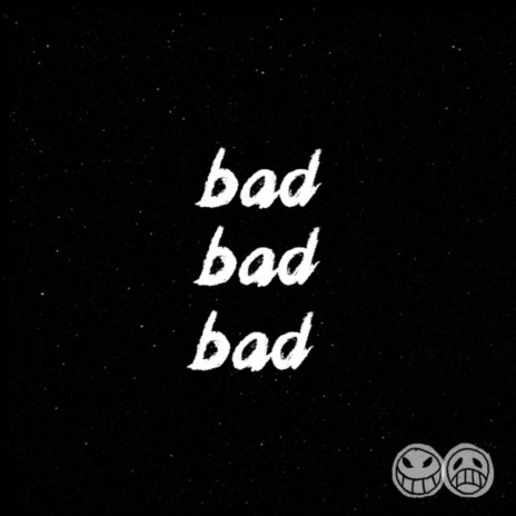 bad bad bad