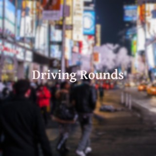 Driving Rounds