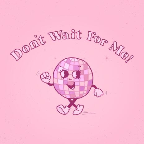 Don't Wait For Me | Boomplay Music