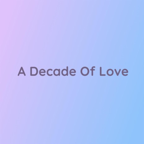 A Decade Of Love | Boomplay Music