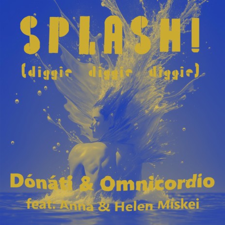 Splash! (diggie diggie diggie) ft. Omnicordio, Anna Miskei & Helen Miskei