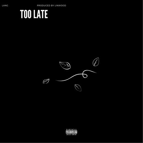 Too Late | Boomplay Music