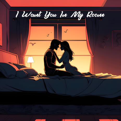 I Want You In My Room | Boomplay Music