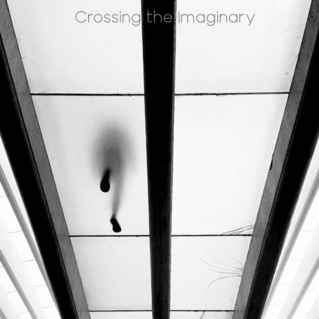 Crossing The Imaginary | Boomplay Music