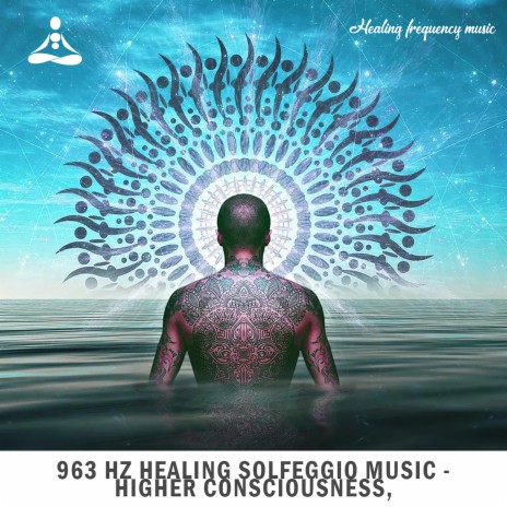 963 Hz Healing Solfeggio Music - Higher consciousness frequency of the God & connect to the universe, Pt. 8 | Boomplay Music